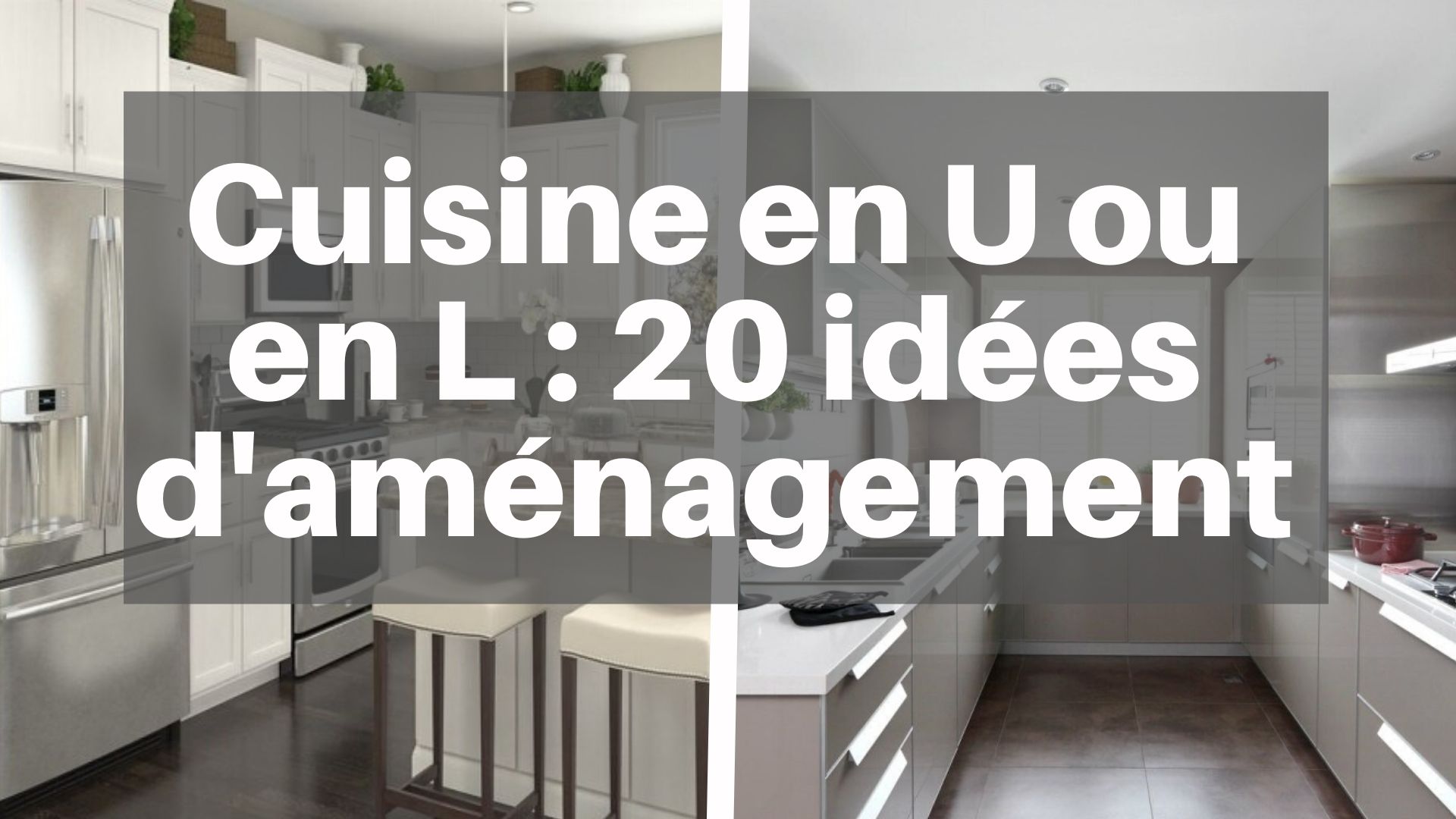 20 idées d'aménagement pour une cuisine en U ou en L
