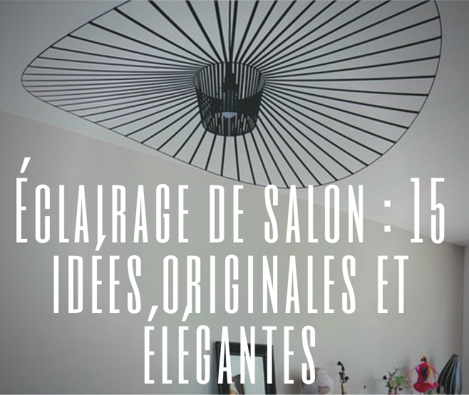 15 idées d'éclairage de salon pour stimuler son inspiration