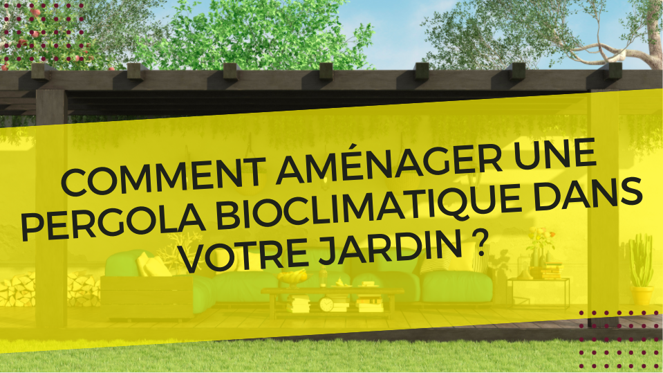 aménager une pergola bioclimatique dans son jardin